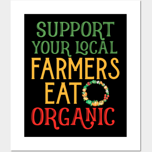 Support Your Local Farmers Eat Organic Posters and Art